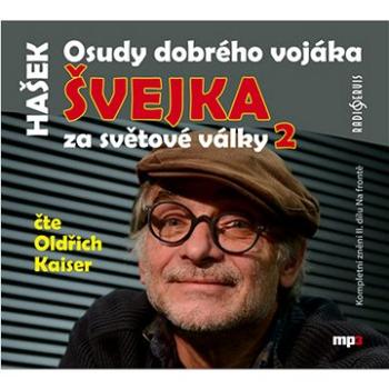 Osudy dobrého vojáka Švejka 2: za světové války, čte Oldřich Kaiser, CD mp3