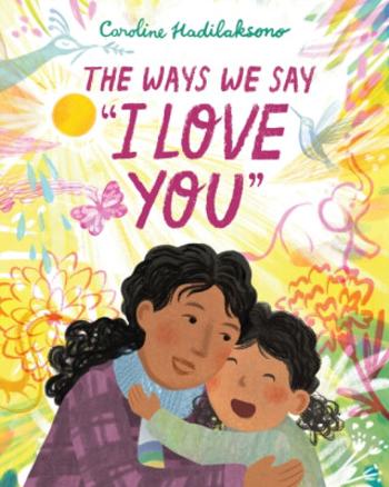 The Ways We Say I Love You - Caroline Hadilaksono