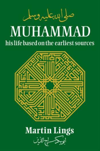 Muhammad: His Life Based on the Earliest Sources - Martin Lings