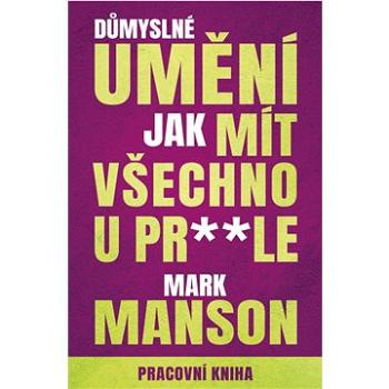 Důmyslné umění, jak mít všechno u prdele: Pracovní kniha (978-80-277-1414-8)