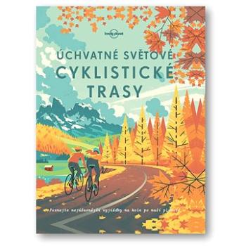 Úchvatné světové cyklistické trasy (978-80-256-1998-8)