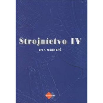 Strojníctvo IV: pre 4. ročník SPŠ (978-80-8091-324-3)