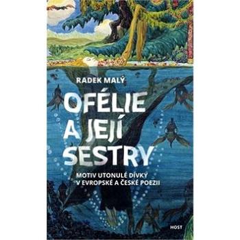 Ofélie a její sestry: Motiv utonulé dívky v evropské a české poezii (978-80-7577-907-6)