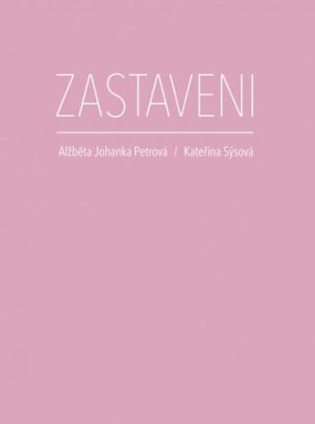 Zastaveni - Alžběta Johanka Petrová, Kateřina Sýsová