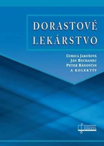 Dorastové lekárstvo - Ľubica Jakušová, Ján Buchanec, Peter Bánovčin