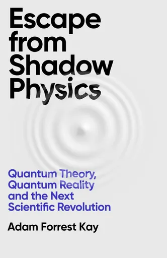 Escape From Shadow Physics - Adam Forrest Kay