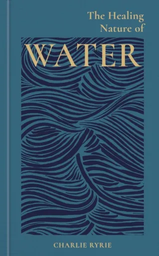 The Healing Nature of Water - Charlie  Ryrie