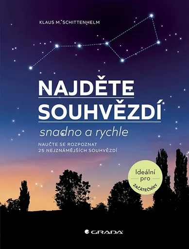 Najděte souhvězdí snadno a rychle - Naučte serozpoznat 25 nejznámějších souhvězdí - Klaus M. Schittenhelm
