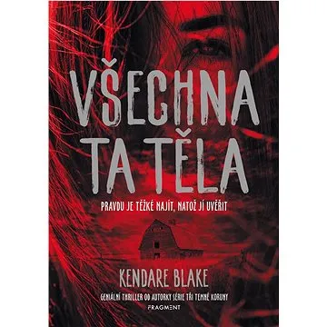 Všechna ta těla: Pravdu je těžké najít, natož jí uvěřit (978-80-253-5839-9)