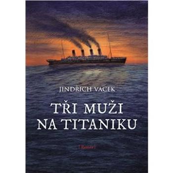 Tři muži na Titaniku (978-80-257-3749-1)