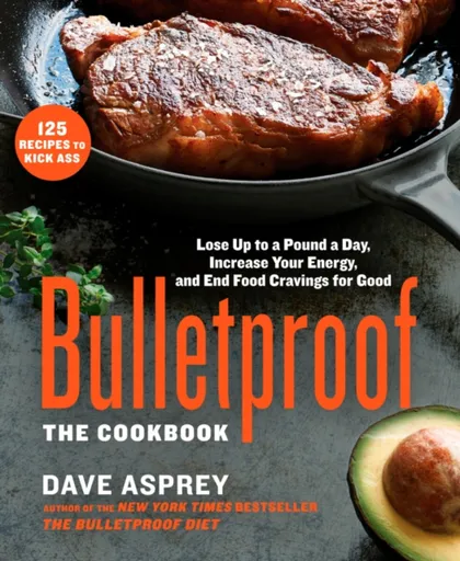 Bulletproof: The Cookbook - Dave Asprey