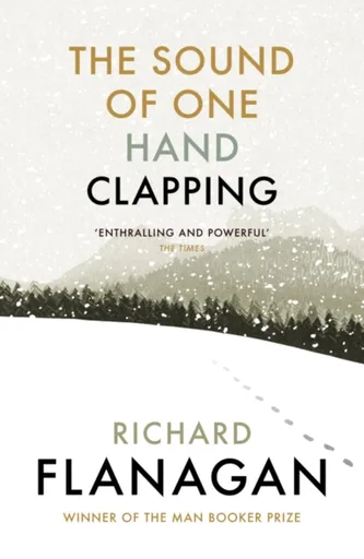 The Sound of One Hand Clapping - Richard Flanagan