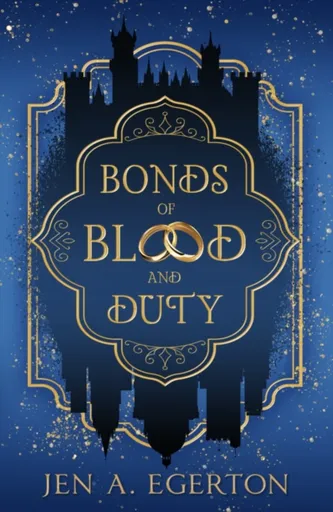 Bonds of Blood and Duty - Jen A. Egerton