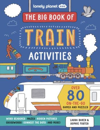 Lonely Planet Kids The Big Book of Train Activities - Baker Laura, Lonely Planet Kids