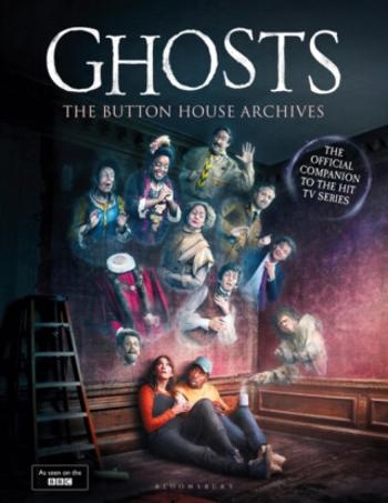 GHOSTS: The Button House Archives - Simon Farnaby, Ben Willbond, Mat Baynton, Martha Howe-Douglas, Laurence Rickard, Jim Howick