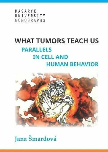 What tumors teach us - Parallels in cell and human behavior - Šmardová Jana