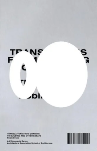 Translations from Drawing to Building and Other Essays - Robin Evans