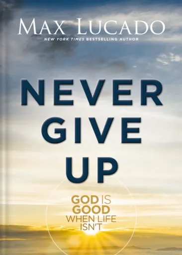 Never Give Up - Max Lucado