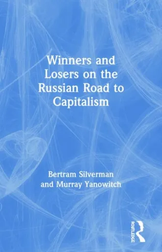 Winners and Losers on the Russian Road to Capitalism - Bertram Silverman, Murray Yanowitch