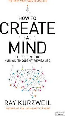 How to Create a Mind - Ray Kurzweil