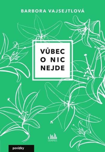 Vůbec o nic nejde - Barbora Vajsejtlová