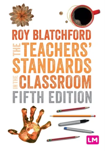 The Teachers' Standards in the Classroom - Roy Blatchford