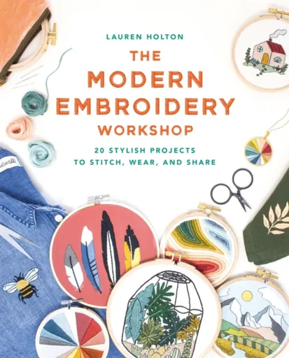The Modern Embroidery Workshop - Lauren Holton