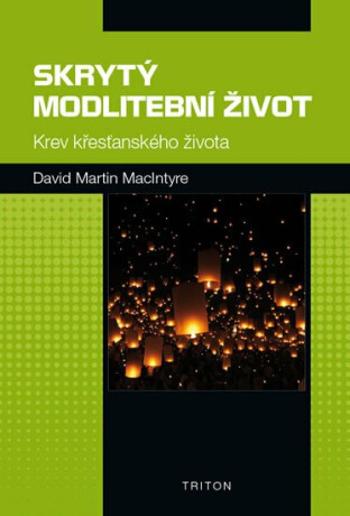 Skrytý modlitební život - Krev křesťanského života - Petr Václav, David Martin MacIntyre