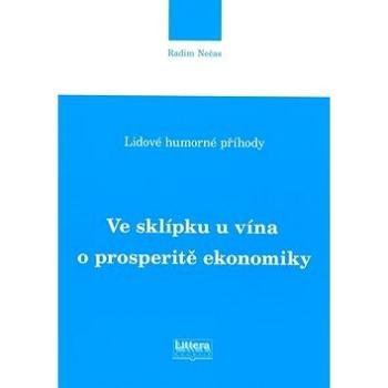 Ve sklípku u vína o prosperitě ekonomiky: Lidové humorné příhody (978-80-85763-47-8)