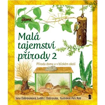Malá tajemství přírody 2: Příroda doma a v blízkém okolí (978-80-242-8083-7)