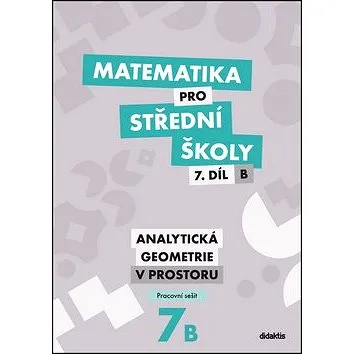 Matematika pro střední školy 7.díl B Pracovní sešit: Analytická geometrie v prostoru (978-80-7358-301-9)