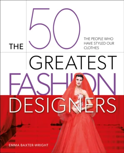 The 50 Greatest Fashion Designers - Baxter-Wright Emma
