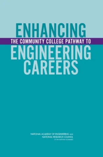 Enhancing the Community College Pathway to Engineering Careers - National Academy of Engineering, National Research Council, Board on Higher Education