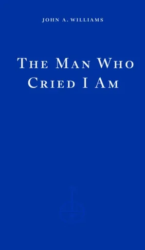The Man Who Cried I Am - John A. Williams