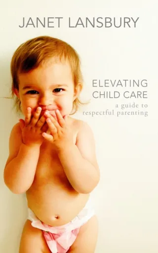Elevating Child Care - Janet Lansbury