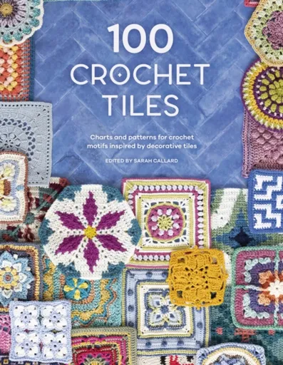 100 Crochet Tiles - kolektiv autorů