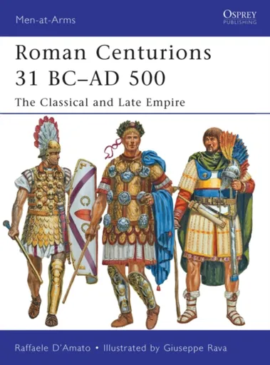 Roman Centurions 31 BCâ€“AD 500 - Raffaele  Dâ€™Amato