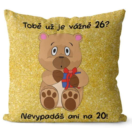 Polštář Tobě už je vážně tolik? (Velikost: 55 x 55 cm, věk: 26)