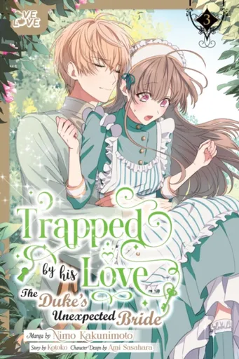 Trapped By His Love: The Duke's Unexpected Bride, Volume 3 - Kotoko, Nimo Kakunimoto