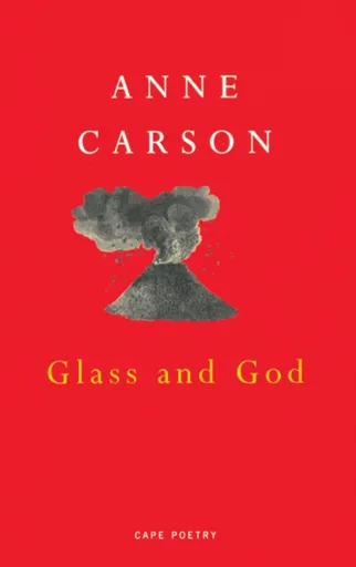 Glass And God - Anne Carson