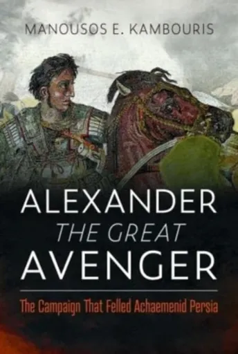 Alexander the Great Avenger - Manousos E Kambouris