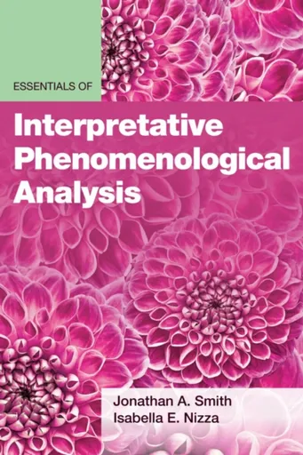 Essentials of Interpretative Phenomenological Analysis - Jonathan A. Smith, Isabella E Nizza