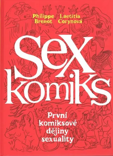 Sexkomiks: První komiksové dějiny sexuality - Philippe Brenot, Laetitia Corynová