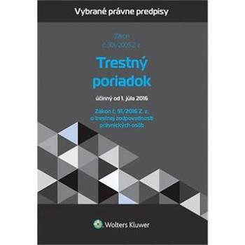 Trestný poriadok a zákon o trestnej zodpovednosti právnických osôb: Účinný od 1. júla 2016 (978-80-8168-402-9)