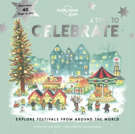 Lonely Planet Kids A Time to Celebrate - Kate Baker, Lonely Planet Kids