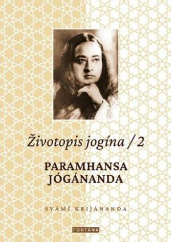 Životopis jogína 2 - Paramahansa Jógánanda - Svámi Krijánanda