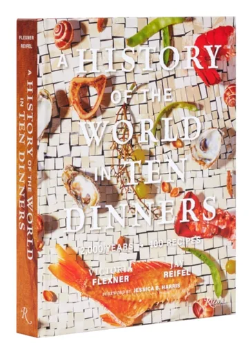 A History of the World in 10 Dinners - Jay Reifel, Victoria Flexner