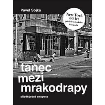 Tanec mezi mrakodrapy: Příběh jedné emigrace a New York 80. let pohledem českého fotografa (978-80-7564-039-0)