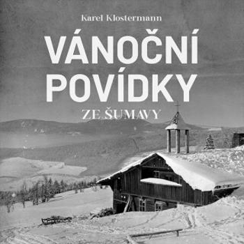 Vánoční povídky ze Šumavy - Karel Klostermann - audiokniha