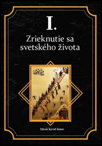 Zrieknutie sa svetského života - Miron Keruľ-Kmec st.